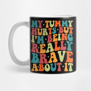 My Tummy Hurts But I'm Being Really Brave About It Groovy Mug